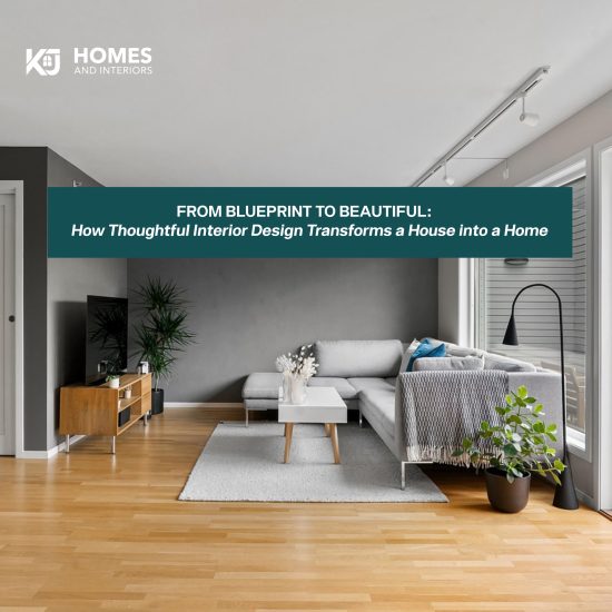 From Blueprint to Beautiful: How Thoughtful Interior Design Transforms a House into a Home